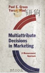 MULTIATTRIBUTE DECISIONS IN MARKETING:A MEASUREMENT APPROACH   1973  PDF电子版封面  0030919150  PAUL E.GREEN 