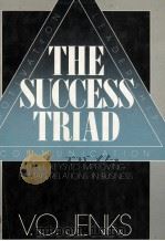 THE SUCCESS TRIAD THREE KES TO IMPROVING HUMAN RELATIONS IN BUSINESS   1983  PDF电子版封面  0138594627  V.O.JENKS 
