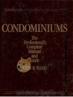CONDOMINIUMS THE PROFESSIONAL'S COMPLETE MANUAL AND GUIDE   1983  PDF电子版封面  0131671308  JOHN R.WADE 