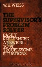 THE SUPERVISOR'S PROBIEM SOLVER   1982  PDF电子版封面  0814457541  W.H.WEISS 