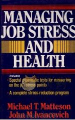 MANAGING JOB STRESS AND HEALTH THE INTELLIGENT PERSON'S GUIDE   1982  PDF电子版封面  0029202809   