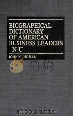 BIOGRAPHICAL DICTIONARY OF AMERICAN BUSINESS LEADERS N-U   1983  PDF电子版封面  0313213623  JOHN N.INGHAM 