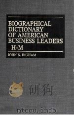 BIOGRAPHICAL DICTIONARY OF AMERICAN BUSINESS LEADERS H-M   1983  PDF电子版封面  031323907X  JOHN N.INGHAM 
