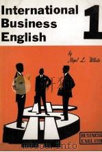 INTERNATIONAL BUSINESS ENGLISH   1981  PDF电子版封面    NIGEL L.WHITE 