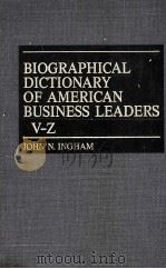 BIOGRAPHICAL DICTIONARY OF AMERICAN BUSINESS LEADERS V-Z   1983  PDF电子版封面  0313213623  JOHN N.INGHAM 