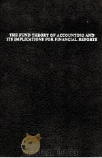 THE FUND THEORY OF ACCOUNTING AND ITS IMPLICATIONS FOR FINANCIAL REPORTS（1978 PDF版）