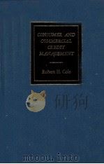 CONSUMER AND COMMERCIAL CREDIT CREDIT MANAGBMENT   1980  PDF电子版封面  0256022550  ROBERT H.COLE 