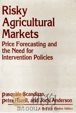 RISKY AGRICULTURAL MARKETS PRICE FORCASTING AND THE NEED FOR INTRVENTION POLICIES   1984  PDF电子版封面  0865318492  JOCK ANDERSON 