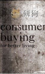 CONSUMER BUYING FOR BETTER LIVING   1961  PDF电子版封面    SONS 