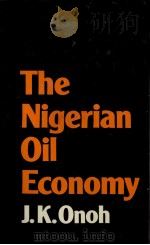 THE NIGERIAN OIL ECONOMIY   1983  PDF电子版封面  0312572743  J.K.ONOH 
