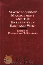 MACROECONOMIC MANAGEMENT AND THE ENTERRISE IN EAST AND WEST   1988  PDF电子版封面  0333404750   