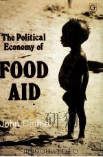 THE POLITICAL ECONOMY OF FOOD AID   1982  PDF电子版封面    JOHN CATHIE 