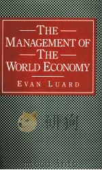 THE MANAGEMENT OF THE WORLD ECONOMY   1983  PDF电子版封面  0333342372  EVAN LUARD 