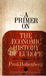 A PRIMER ON THE ECONOMIC HISTORY OF EUROPE   1968  PDF电子版封面     