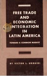 FREE TRADE AND ECONOMIC INTEGRAQTION IN LATIN AMERICA   1962  PDF电子版封面     