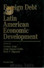FOREIGN DEBT AND LAIN AMERICAN ECONOMIC DEVELOPMENT   1982  PDF电子版封面  0080294111  ANTONIO JORGE 