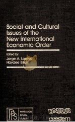 SOCIAL ND CULTURAL ISSUES OF THE NEW INTERNATIONAL ECONOMIC ORDER   1981  PDF电子版封面  0080251234  JORGE A.LOZOYA 