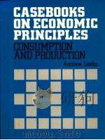 CASEBOOKS ON ECONOMIC PRINCIPLES CONSUMPTION AND PRODUCTION   1983  PDF电子版封面  0333279883  ANDREW LEAKE 