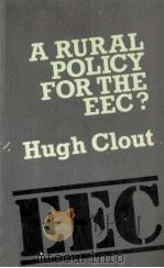 A RURAL POLICY FOR THE EEC   1984  PDF电子版封面  0416345506  HUGH CLOUT 