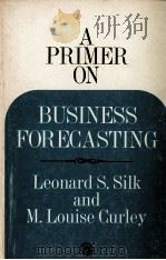 A PRIMER ON BUSINESS FORECASTING   1970  PDF电子版封面    LEONARD S.SILK 