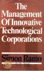 THE MANAGEMENT OF INNOVATIVE TECHNOLOGICAL CORPORATIONS   1979  PDF电子版封面  0471044369  SIMON RAMO 