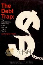 THE DEBT TRAP THE IMF AND THIRD WORLD   1974  PDF电子版封面  0853453756  CHERYL PAYER 