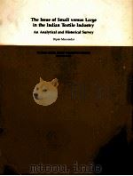 THE ISSUE OF SMALL VERUS LARGE IN THE INDIAN TEXILE INDUSTRY AN ANALYTICAL AND HISTORICAL SUREY   1984  PDF电子版封面     