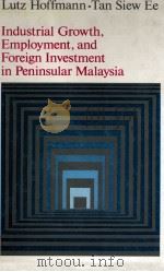 INDUSTRIAL GROWTH EMPLOYMENT AND FOREIGN INVESTMENT IN OENINSULAR MALAYSIA（1980 PDF版）
