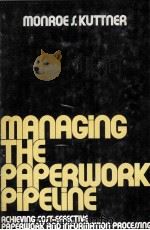 MANAGING THE PAERWORK PIPELINE   1977  PDF电子版封面  0471031542   