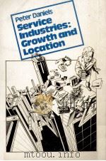 SERVICE INDUSTRIES GROWTH AND LOCATION   1982  PDF电子版封面  0521281857  PETER DANIELS 