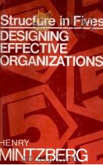 STRUCTURE IN FIVES DESIGNING EFFECTIVE ORGANIZATIONS   1982  PDF电子版封面  0138543496  MINTZBERG 