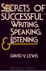 SECRETS OF SUCCESSFUL WRITING APEAKING LISTENING   1981  PDF电子版封面  0814456855  DAVID V.LEWIS 