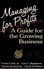 MANAGING FOR PROFITS A GUIDE FOR THE GROWING BUSINESS   1984  PDF电子版封面  0870943227   