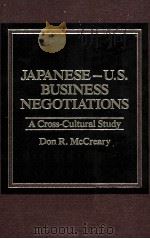JAPANESE U.S. BUSINESS NEGOTLATIONS A CROSS CULTURAL STUDY   1986  PDF电子版封面  0275920062  DON R.MCCREARY 