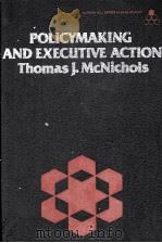 POLICYMAKING AND EXECUTIVE ACTION   1983  PDF电子版封面  0070456801  THOMAS J.MCNICHOLS 