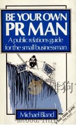 BE YOUR OEN PR MAN A PUBLIC RELATIONS GUIDE FOR THE SMAQLL BUSINESSMAN（1981 PDF版）
