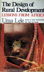 THE DESIGN OF RURAL DEVELOPMENT LESSONS FROM AFEICA   1975  PDF电子版封面  0801817692  UMA LELE 