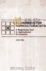 ECONOMICS FOR AGRICULTURALISTS ABEGINNING TAXT IN AGRICULTURAL ECONOMIC   1976  PDF电子版封面    JOHN SJO 