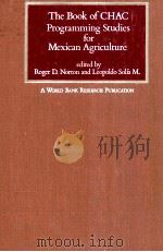 THE BOOK OF CHAC PROGRAMMIN STUDIES FOR MEXICAN AGRICULTURE   1980  PDF电子版封面  0801825857  ROGER D.NORTON 