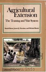 AGRICULTURAL EXTENSION THE TRAINING AND VISIT SYSTEM   1982  PDF电子版封面  0821301403  DANIEL BENOR 