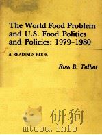 THE WORLD FOOD PROBLEM AN US FOOD POLITICS AND POLICIES 1979-1980   1981  PDF电子版封面  0813819261  ROSS B.TALBOT 