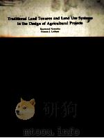 TRADITIONAL LAND TENURES AND LAND USE SYSTEMS IN THE DESIGN OF AGRICULTURAL PROJECTS   1983  PDF电子版封面     