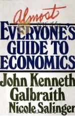 ALMOST EVERYONE'S GUIDE T OECONOMICS   1978  PDF电子版封面    JOHN KENNETH GALBRAITH 