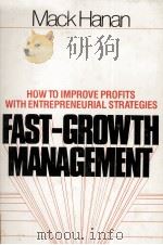 FAST GROWTH MANAGEMENT HOW TO IMPROVE PROFITS WITH ENTREPRENEURIAL STRATEGIES   1979  PDF电子版封面    AMCK HANAN 