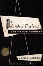 INDIVIDUAL FREEDOMS AND THE BUSINESSMAN   1961  PDF电子版封面    JOHN A.LARSON 