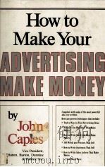 HOW T OMAKE YOUR ADVERTISING MAKE MONEY   1983  PDF电子版封面  0134236084  JOHN CAPLES 