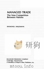 MANAGED TRADE:THE NEW COMPETITION BETWEEN NATIONS   1986  PDF电子版封面  0887301435   