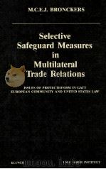 SELECTIVE SAFEGUARD MEASURES IN MULTILATERAL TRADE RELATIONS   1985  PDF电子版封面  9065442227   