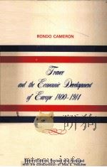 FRANCE AND THE ECONOMIC DEVELOPMENT OF EUROPE 1800-1914   1961  PDF电子版封面    RONDO CAMERON 