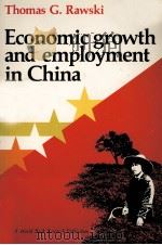 ECONOMIC GROWTH AND EMPLOYMENT IN CHINA   1976  PDF电子版封面  0195201523  THOMAS G.RAWSKI 